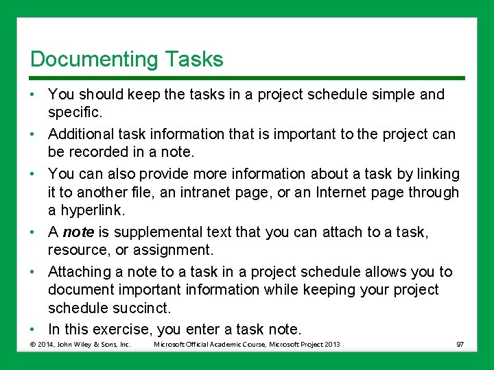 Documenting Tasks • You should keep the tasks in a project schedule simple and