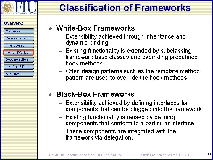 Classification of Frameworks Overview: Overview White-Box Frameworks – Extensibility achieved through inheritance and dynamic