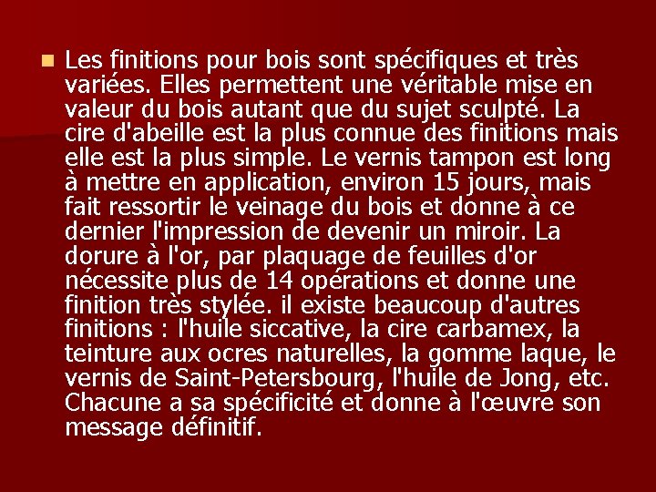 n Les finitions pour bois sont spécifiques et très variées. Elles permettent une véritable