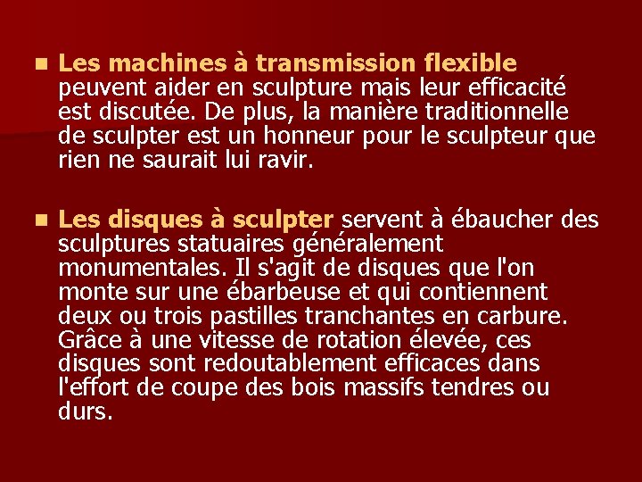 n Les machines à transmission flexible peuvent aider en sculpture mais leur efficacité est