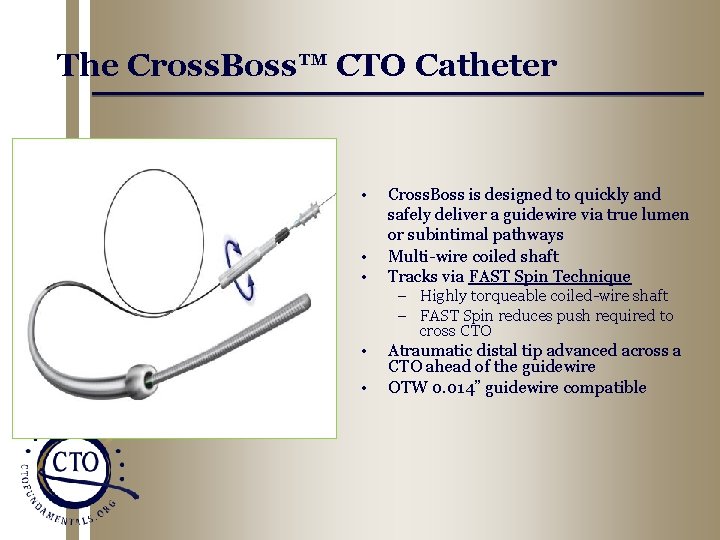 The Cross. Boss™ CTO Catheter • • • Cross. Boss is designed to quickly