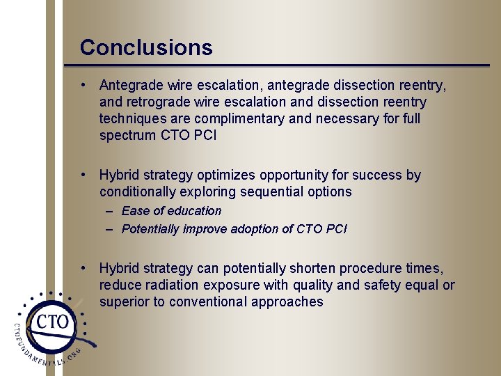 Conclusions • Antegrade wire escalation, antegrade dissection reentry, and retrograde wire escalation and dissection