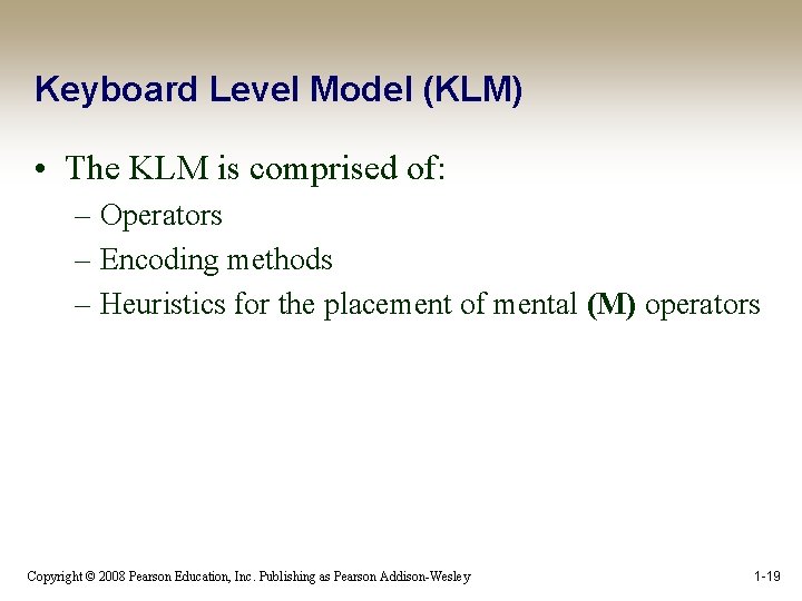 Keyboard Level Model (KLM) • The KLM is comprised of: – Operators – Encoding