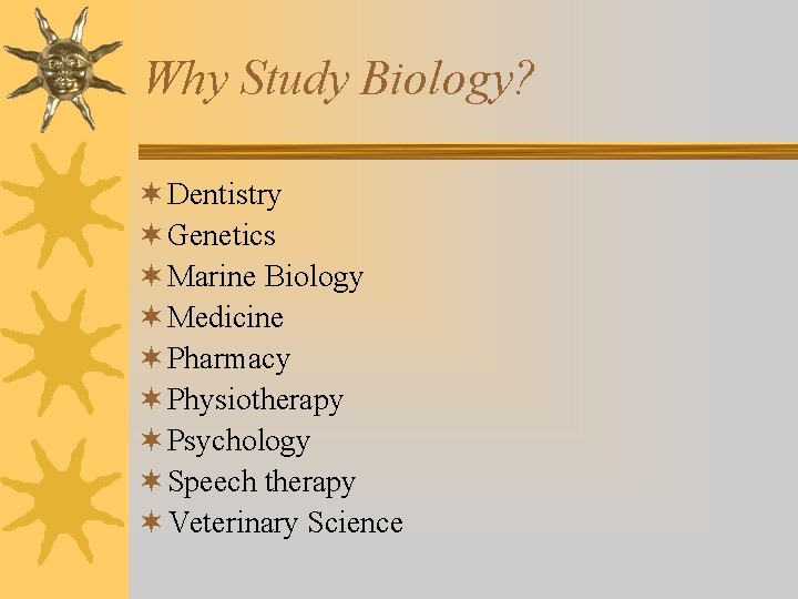 Why Study Biology? ¬ Dentistry ¬ Genetics ¬ Marine Biology ¬ Medicine ¬ Pharmacy