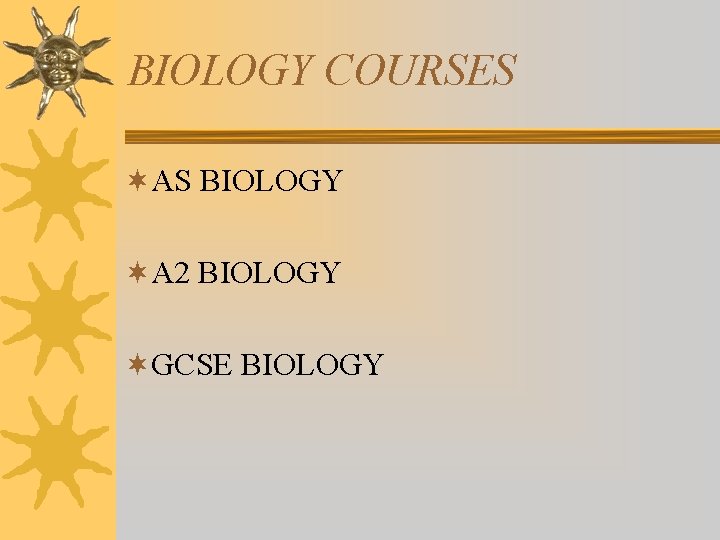 BIOLOGY COURSES ¬AS BIOLOGY ¬A 2 BIOLOGY ¬GCSE BIOLOGY 