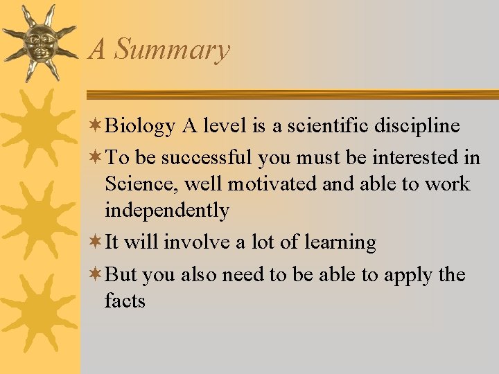 A Summary ¬Biology A level is a scientific discipline ¬To be successful you must