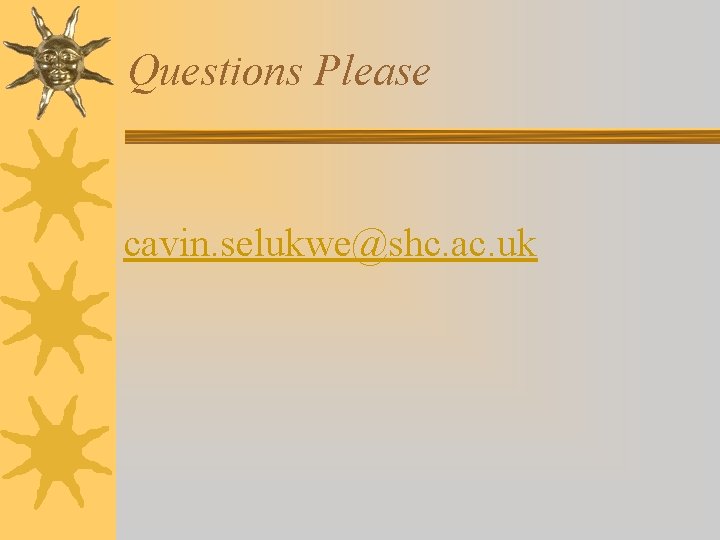 Questions Please cavin. selukwe@shc. ac. uk 