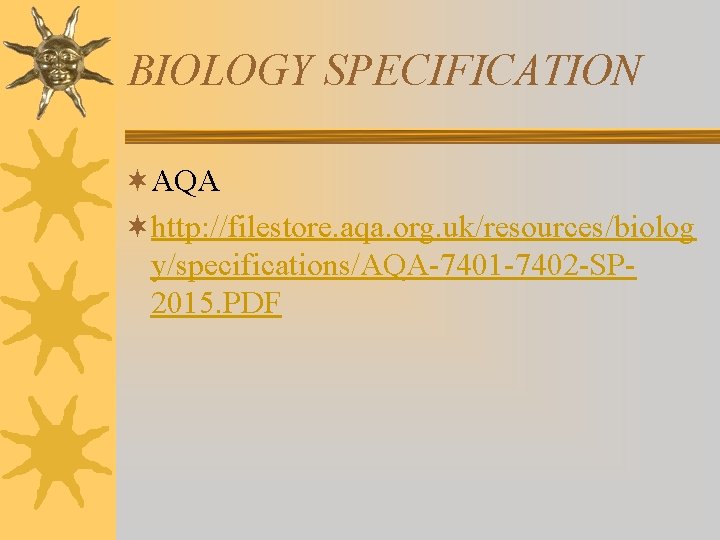 BIOLOGY SPECIFICATION ¬AQA ¬http: //filestore. aqa. org. uk/resources/biolog y/specifications/AQA-7401 -7402 -SP 2015. PDF 