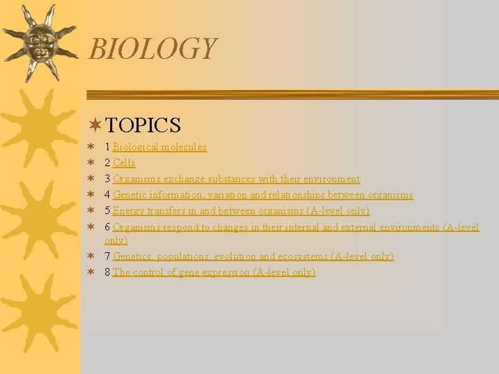 BIOLOGY ¬TOPICS 1 Biological molecules 2 Cells 3 Organisms exchange substances with their environment