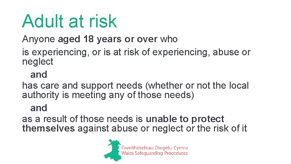 Adult at risk Anyone aged 18 years or over who is experiencing, or is