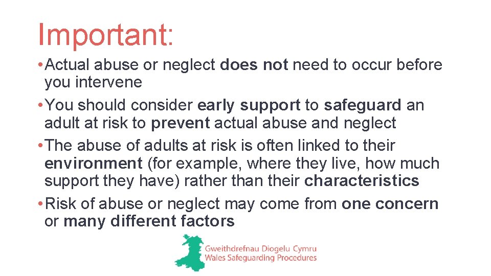 Important: • Actual abuse or neglect does not need to occur before you intervene