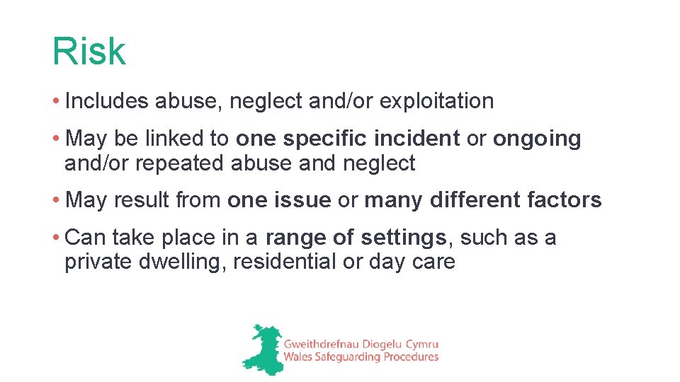 Risk • Includes abuse, neglect and/or exploitation • May be linked to one specific