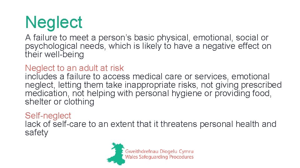 Neglect A failure to meet a person’s basic physical, emotional, social or psychological needs,