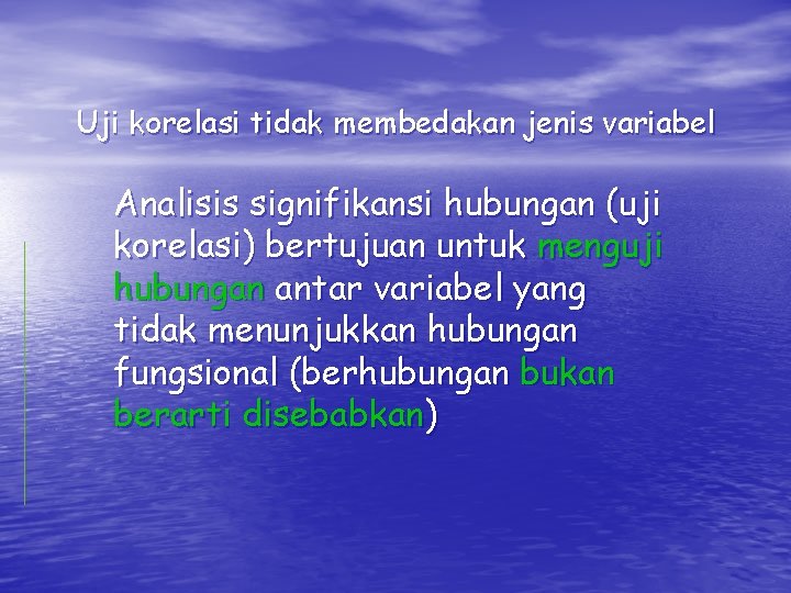 Uji korelasi tidak membedakan jenis variabel Analisis signifikansi hubungan (uji korelasi) bertujuan untuk menguji