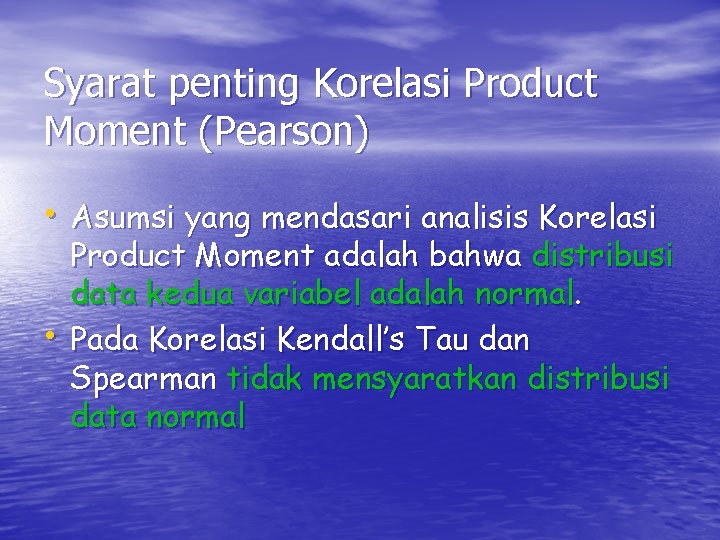 Syarat penting Korelasi Product Moment (Pearson) • Asumsi yang mendasari analisis Korelasi • Product