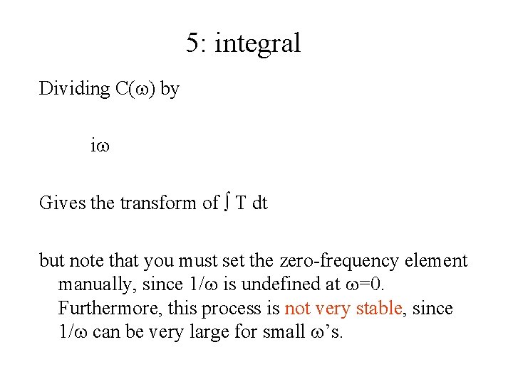 5: integral Dividing C(w) by iw Gives the transform of T dt but note