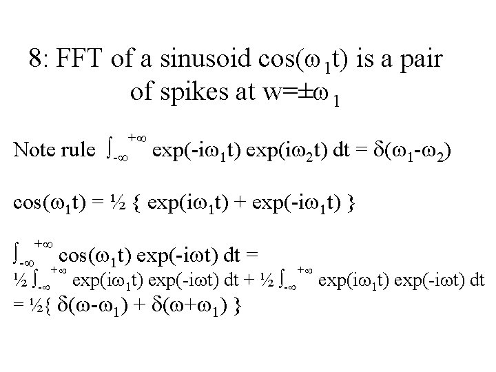 8: FFT of a sinusoid cos(w 1 t) is a pair of spikes at