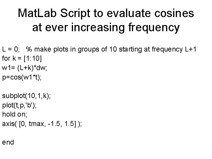 Mat. Lab Script to evaluate cosines at ever increasing frequency L = 0; %