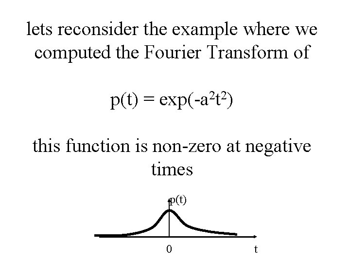 lets reconsider the example where we computed the Fourier Transform of p(t) = exp(-a