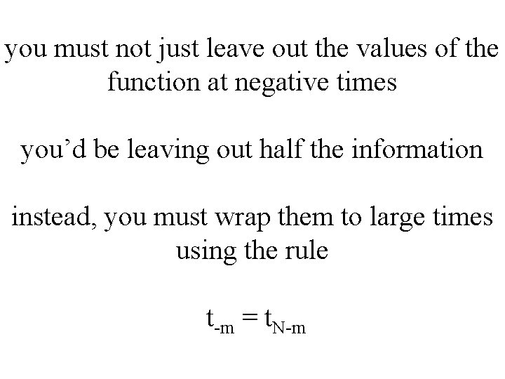 you must not just leave out the values of the function at negative times