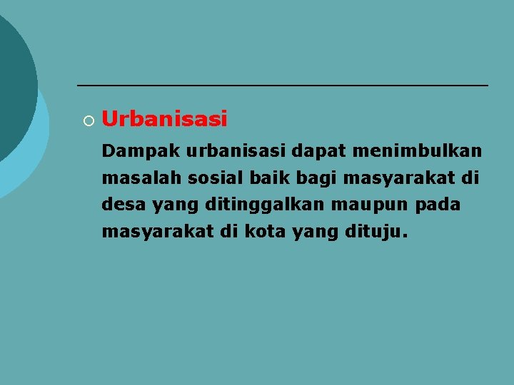 ¡ Urbanisasi Dampak urbanisasi dapat menimbulkan masalah sosial baik bagi masyarakat di desa yang