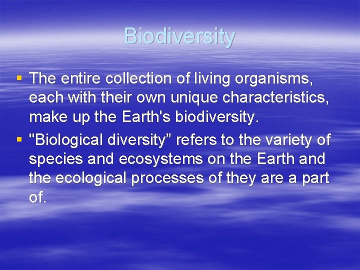 Biodiversity § The entire collection of living organisms, each with their own unique characteristics,