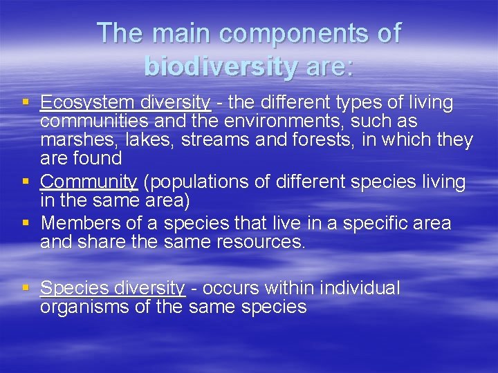 The main components of biodiversity are: § Ecosystem diversity - the different types of