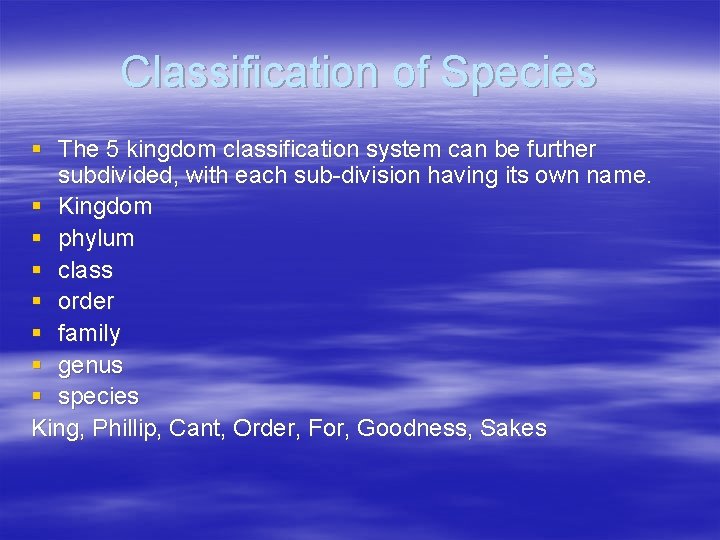 Classification of Species § The 5 kingdom classification system can be further subdivided, with