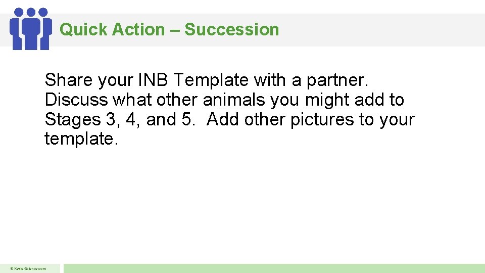 Quick Action – Succession Share your INB Template with a partner. Discuss what other