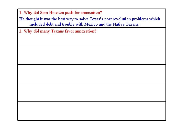 1. Why did Sam Houston push for annexation? He thought it was the best 1. Why did Sam Houston push for annexation? He thought it was the best