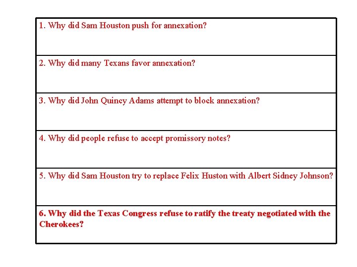 1. Why did Sam Houston push for annexation? 2. Why did many Texans favor 1. Why did Sam Houston push for annexation? 2. Why did many Texans favor