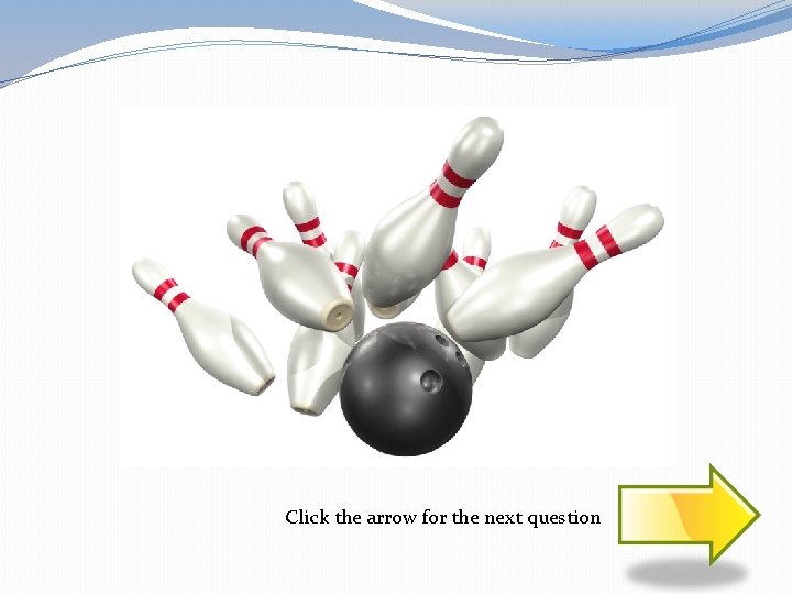 Click the arrow for the next question 
