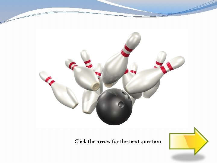 Click the arrow for the next question 