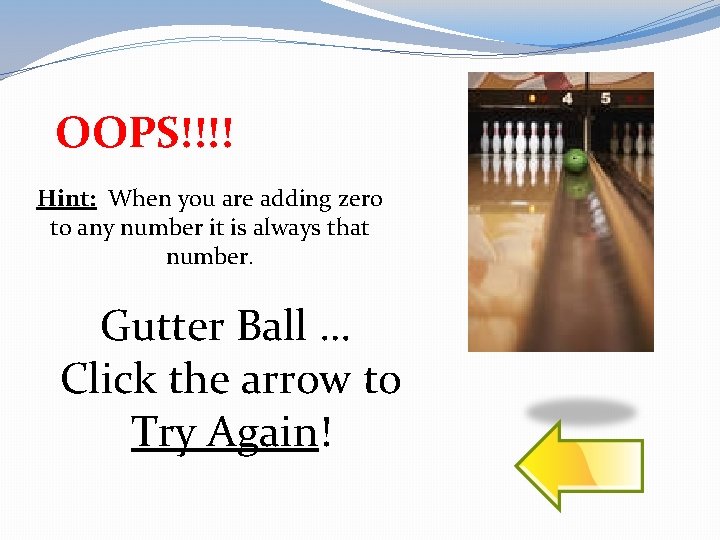 OOPS!!!! Hint: When you are adding zero to any number it is always that