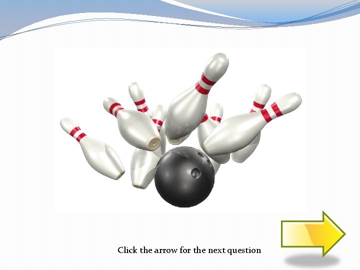 Click the arrow for the next question 