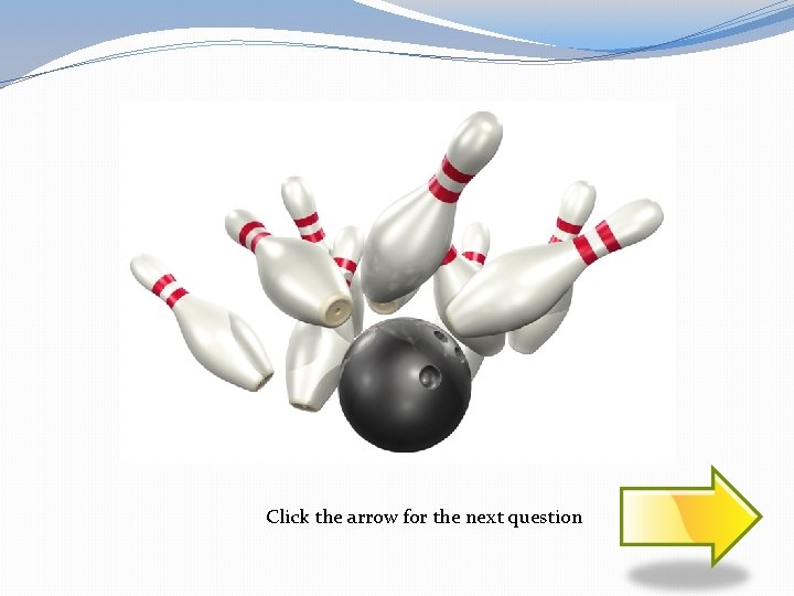 Click the arrow for the next question 
