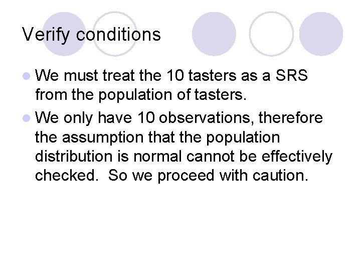 Verify conditions l We must treat the 10 tasters as a SRS from the