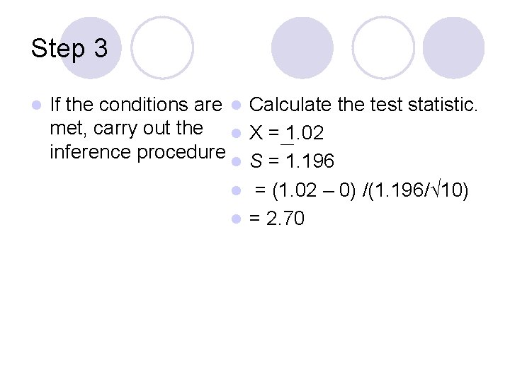 Step 3 l If the conditions are l Calculate the test statistic. met, carry