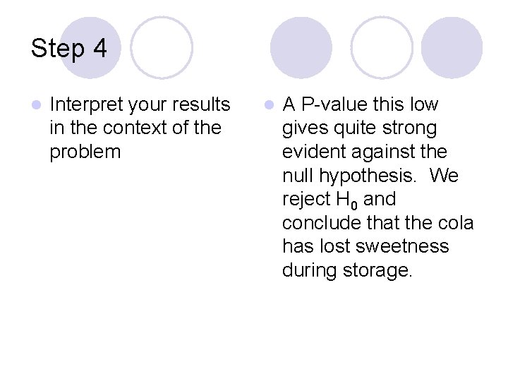 Step 4 l Interpret your results in the context of the problem l A