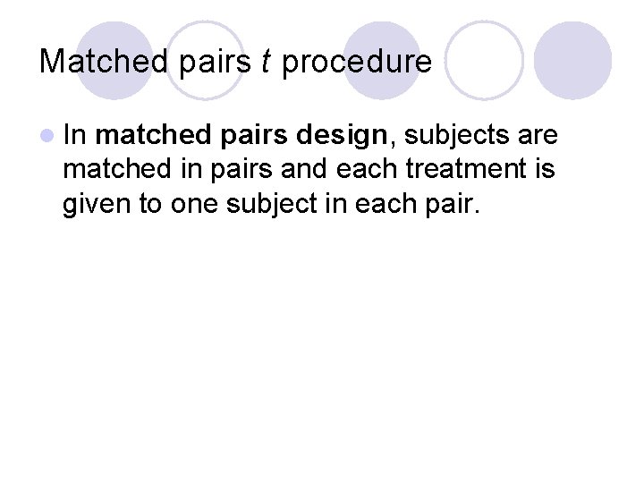Matched pairs t procedure l In matched pairs design, subjects are matched in pairs