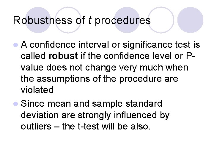 Robustness of t procedures l. A confidence interval or significance test is called robust