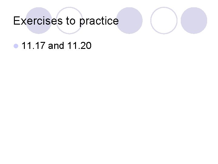 Exercises to practice l 11. 17 and 11. 20 