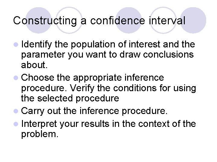 Constructing a confidence interval l Identify the population of interest and the parameter you
