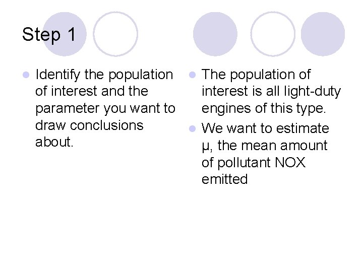 Step 1 l Identify the population l The population of of interest and the