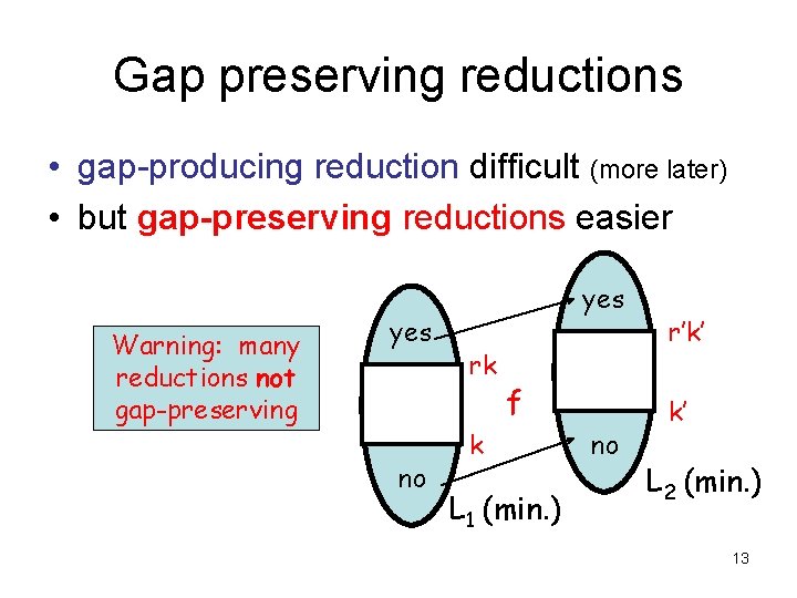 Gap preserving reductions • gap-producing reduction difficult (more later) • but gap-preserving reductions easier