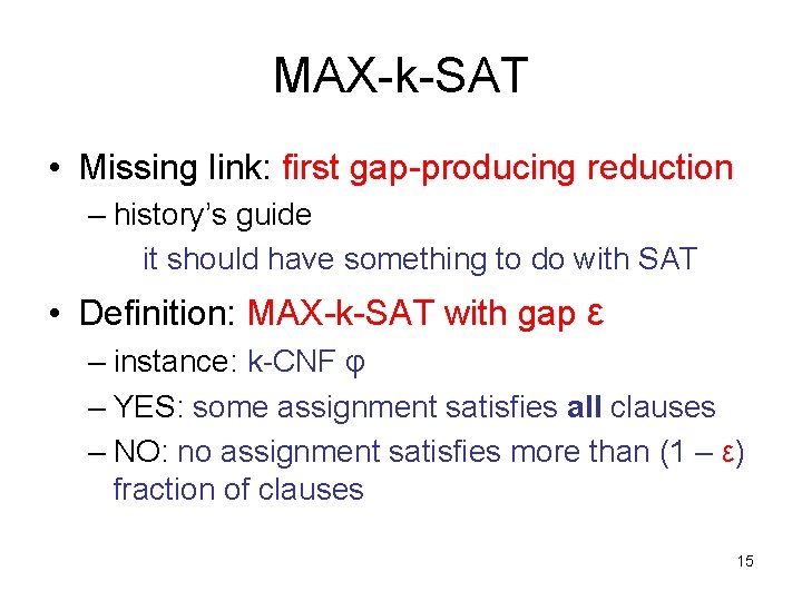 MAX-k-SAT • Missing link: first gap-producing reduction – history’s guide it should have something
