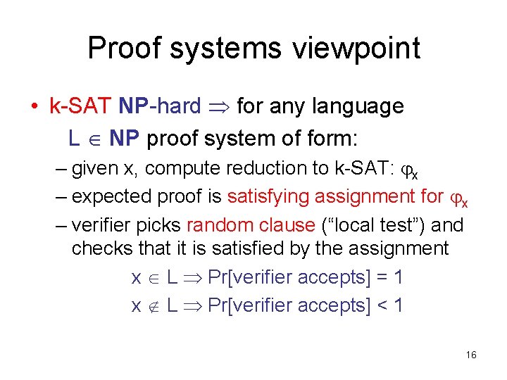 Proof systems viewpoint • k-SAT NP-hard for any language L NP proof system of