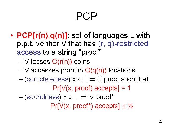 PCP • PCP[r(n), q(n)]: set of languages L with p. p. t. verifier V