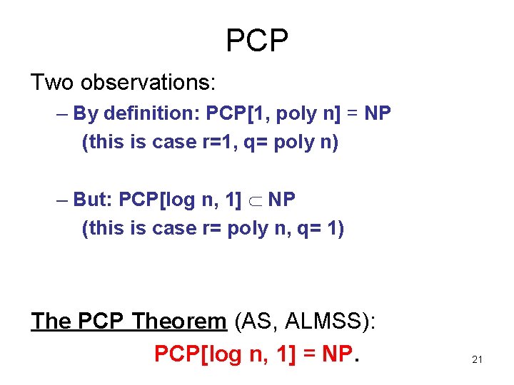 PCP Two observations: – By definition: PCP[1, poly n] = NP (this is case