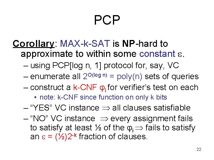 PCP Corollary: MAX-k-SAT is NP-hard to approximate to within some constant . – using